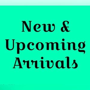 New and Upcoming Arrivals